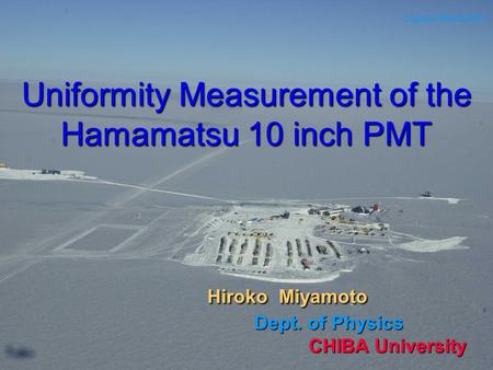 Uniformity Measurement of the Hamamatsu 10 inch PMT Hiroko Miyamoto Dept. of Physics CHIBA University Laguna Beach2003.