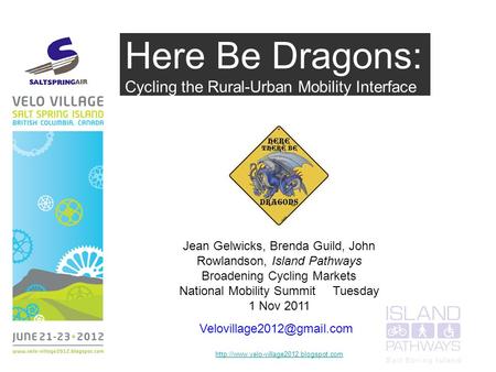 Here Be Dragons: Cycling the Rural-Urban Mobility Interface Jean Gelwicks, Brenda Guild, John Rowlandson, Island Pathways Broadening Cycling Markets National.
