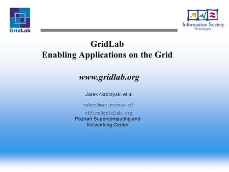 GridLab Enabling Applications on the Grid  Jarek Nabrzyski et al.  Poznań Supercomputing and Networking.