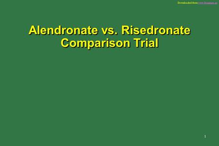 Downloaded from www.fosamax.aewww.fosamax.ae 1 Alendronate vs. Risedronate Comparison Trial.