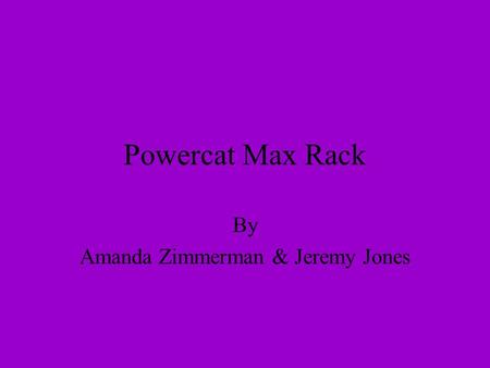 Powercat Max Rack By Amanda Zimmerman & Jeremy Jones.