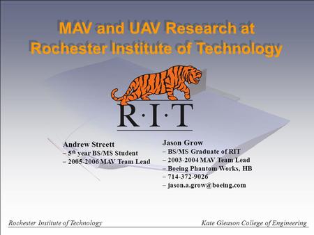 Rochester Institute of Technology Kate Gleason College of Engineering MAV and UAV Research at Rochester Institute of Technology Jason Grow – BS/MS Graduate.