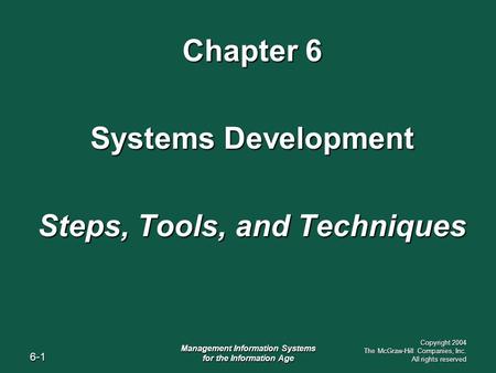 6-1 Management Information Systems for the Information Age Copyright 2004 The McGraw-Hill Companies, Inc. All rights reserved Chapter 6 Systems Development.