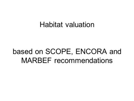 Habitat valuation based on SCOPE, ENCORA and MARBEF recommendations.