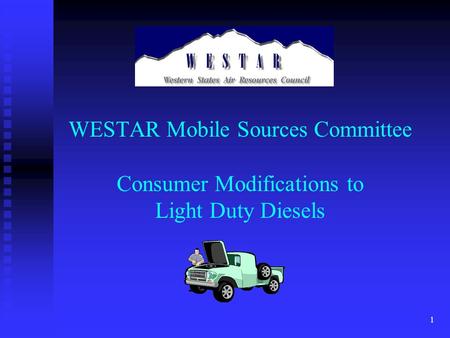 1 WESTAR Mobile Sources Committee Consumer Modifications to Light Duty Diesels.