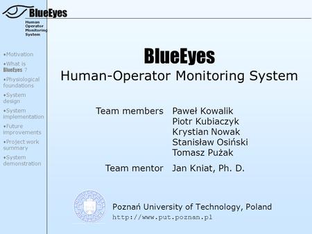 BlueEyes Human Operator Monitoring System BlueEyes Human-Operator Monitoring System Poznań University of Technology, Poland  Team.