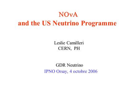  and the US Neutrino Programme Leslie Camilleri CERN, PH GDR Neutrino IPNO Orsay, 4 octobre 2006.