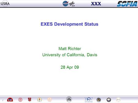 1 EXES Development Status Matt Richter University of California, Davis 28 Apr 09.