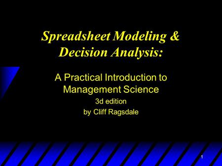1 Spreadsheet Modeling & Decision Analysis: A Practical Introduction to Management Science 3d edition by Cliff Ragsdale.