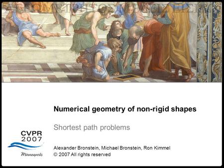 1 Numerical geometry of non-rigid shapes Geometry Numerical geometry of non-rigid shapes Shortest path problems Alexander Bronstein, Michael Bronstein,