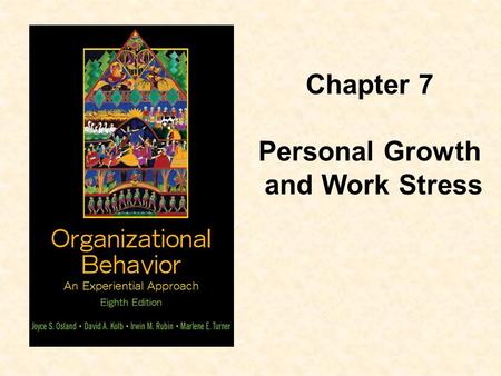Chapter 7 Personal Growth and Work Stress.  Describe the characteristics of adult development  Explain Levinson’s concept of life structures  Recognize.