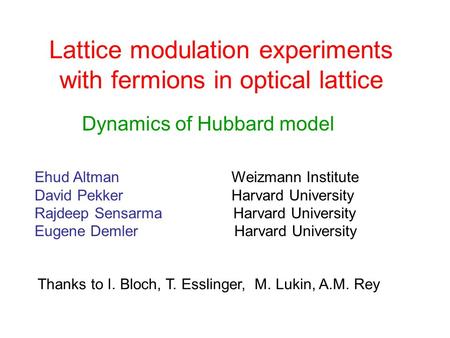 Lattice modulation experiments with fermions in optical lattice Dynamics of Hubbard model Ehud Altman Weizmann Institute David Pekker Harvard University.