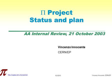 AA Internal Review, 21 October 2003  6/2/2015 Vincenzo Innocente CERN/EP  Project Status and plan Vincenzo Innocente.