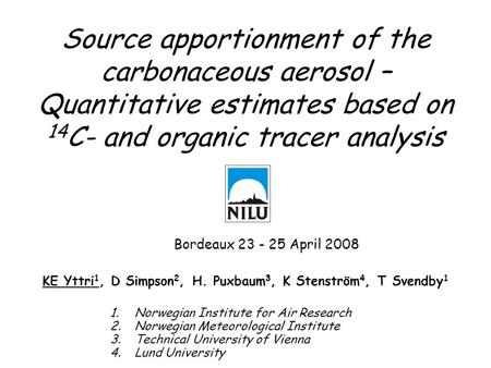 Source apportionment of the carbonaceous aerosol – Quantitative estimates based on 14 C- and organic tracer analysis 1.Norwegian Institute for Air Research.