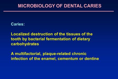 MICROBIOLOGY OF DENTAL CARIES