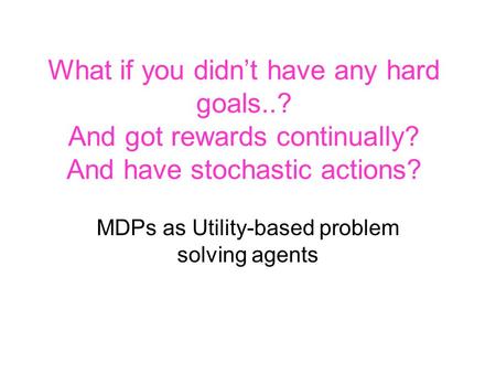 MDPs as Utility-based problem solving agents