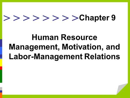 > > > > Human Resource Management, Motivation, and Labor-Management Relations Chapter 9.