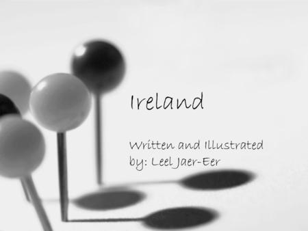 Ireland Written and Illustrated by: Leel Jaer-Eer.