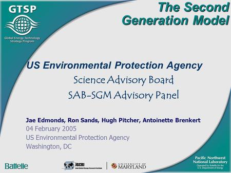 The Second Generation Model The Second Generation Model US Environmental Protection Agency Science Advisory Board SAB-SGM Advisory Panel Jae Edmonds, Ron.
