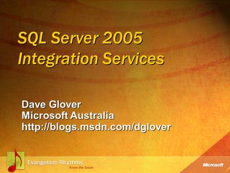 SQL Server 2005 Integration Services Dave Glover Microsoft Australia