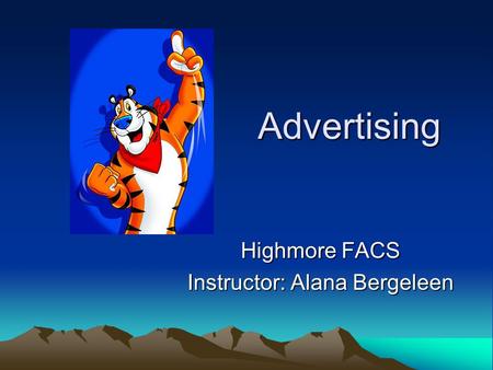 Advertising Highmore FACS Instructor: Alana Bergeleen.