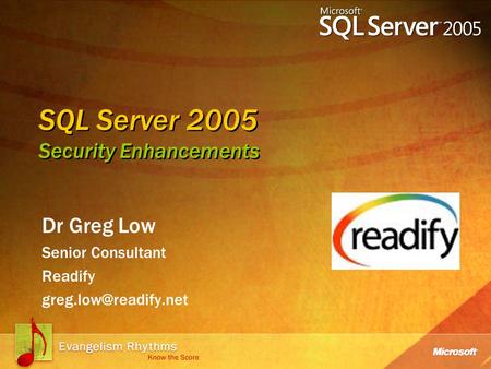 SQL Server 2005 Security Enhancements Dr Greg Low Senior Consultant Readify