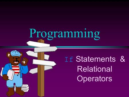 If Statements & Relational Operators Programming.