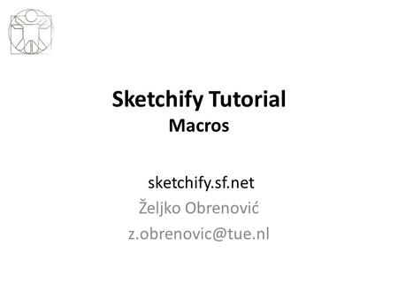 Sketchify Tutorial Macros sketchify.sf.net Željko Obrenović