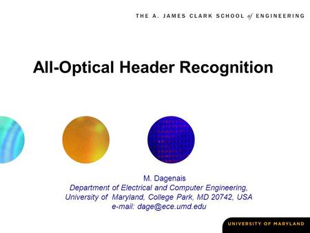 All-Optical Header Recognition M. Dagenais Department of Electrical and Computer Engineering, University of Maryland, College Park, MD 20742, USA e-mail: