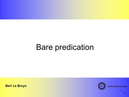 1 Bare predication Bert Le Bruyn 1. 2 I am linguist.a.