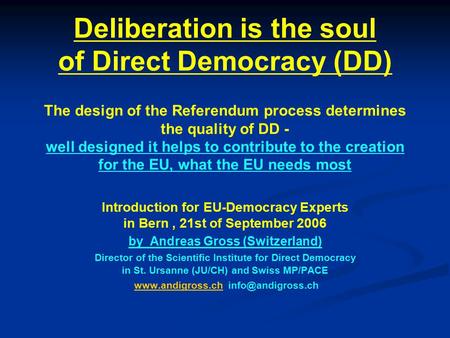 Deliberation is the soul of Direct Democracy (DD) The design of the Referendum process determines the quality of DD - well designed it helps to contribute.