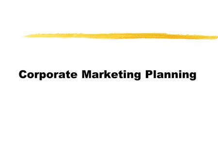 Corporate Marketing Planning. uCorporate Strategy äWhich products to Offer äWhich Markets to Serve uProduct Mix Strategy äWhat Each Product Should Contribute.