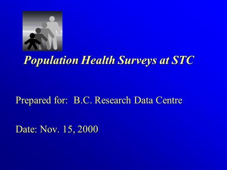 Population Health Surveys at STC Prepared for: B.C. Research Data Centre Date: Nov. 15, 2000.