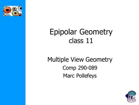 Epipolar Geometry class 11 Multiple View Geometry Comp 290-089 Marc Pollefeys.