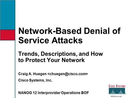 Network-Based Denial of Service Attacks Trends, Descriptions, and How to Protect Your Network Craig A. Huegen Cisco Systems, Inc. NANOG 12 Interprovider.