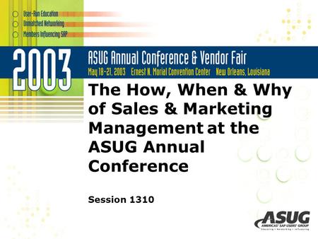 The How, When & Why of Sales & Marketing Management at the ASUG Annual Conference Session 1310.
