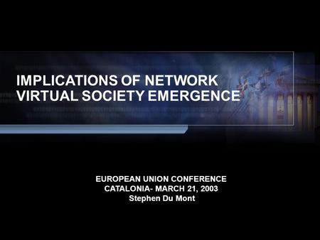 © 2001, Cisco Systems, Inc. All rights reserved. 111 Presentation_ID IMPLICATIONS OF NETWORK VIRTUAL SOCIETY EMERGENCE EUROPEAN UNION CONFERENCE CATALONIA-