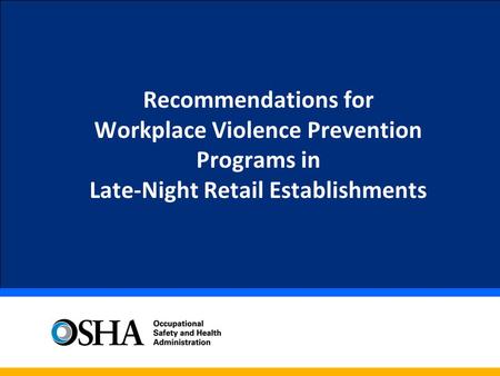 Recommendations for Workplace Violence Prevention Programs in Late- Night Retail Establishments.