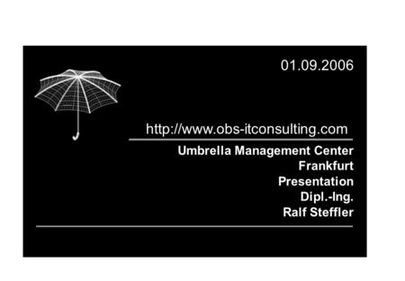 Umbrella Management Center Frankfurt Presentation Dipl.-Ing. Ralf Steffler 01.09.2006