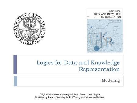 Logics for Data and Knowledge Representation Modeling Originally by Alessandro Agostini and Fausto Giunchiglia Modified by Fausto Giunchiglia, Rui Zhang.