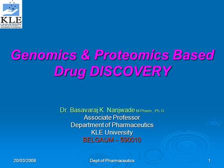 20/03/2008 Dept.of Pharmaceutics 1 Genomics & Proteomics Based Drug DISCOVERY Dr. Basavaraj K. Nanjwade M.Pharm., Ph. D Associate Professor Department.