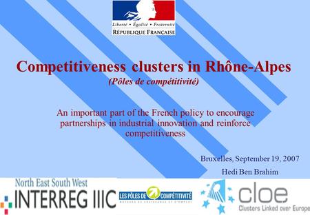 11 Competitiveness clusters in Rhône-Alpes (Pôles de compétitivité) An important part of the French policy to encourage partnerships in industrial innovation.