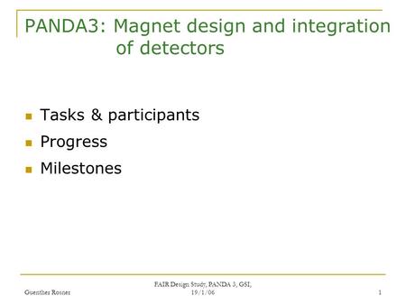 Guenther Rosner FAIR Design Study, PANDA 3, GSI, 19/1/06 1 PANDA3: Magnet design and integration of detectors Tasks & participants Progress Milestones.