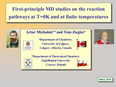 First-principle MD studies on the reaction pathways at T=0K and at finite temperatures Artur Michalak a,b and Tom Ziegler a a Department of Chemistry,