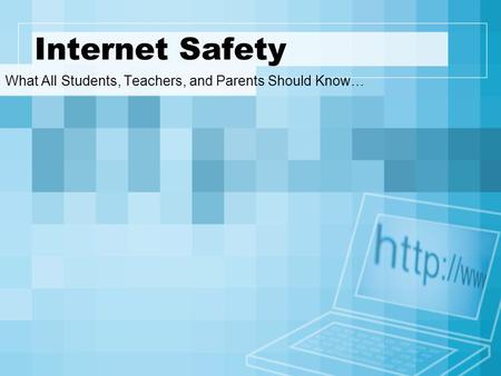 Internet Safety What All Students, Teachers, and Parents Should Know…