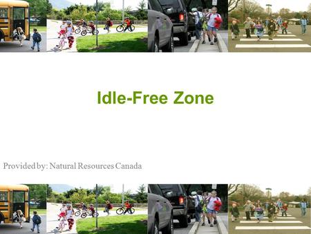 Provided by: Natural Resources Canada Idle-Free Zone.