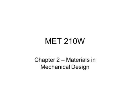 Chapter 2 – Materials in Mechanical Design