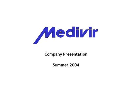 Company Presentation Summer 2004. Medivir in brief One of the world leaders in polymerase research. Aiming for a similar position in protease research.