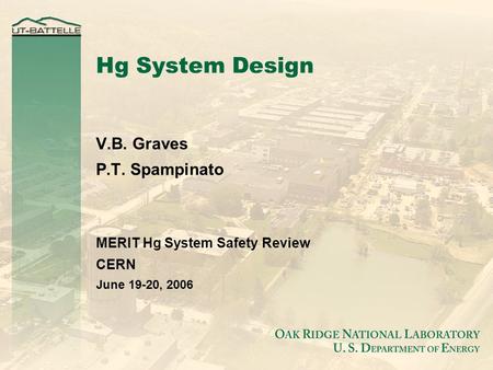 Hg System Design V.B. Graves P.T. Spampinato MERIT Hg System Safety Review CERN June 19-20, 2006.
