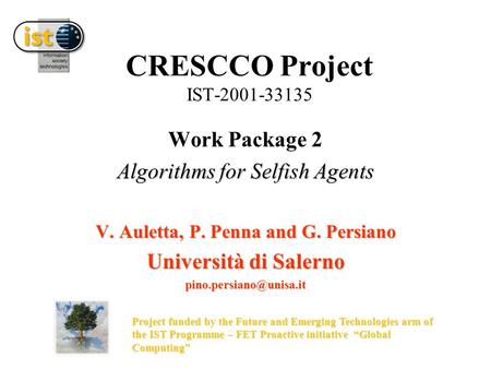 CRESCCO Project IST-2001-33135 Work Package 2 Algorithms for Selfish Agents V. Auletta, P. Penna and G. Persiano Università di Salerno